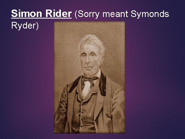 Simon Rider (Sorry meant Symonds Ryder) 