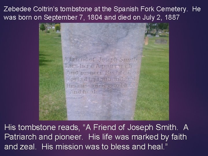 Zebedee Coltrin’s tombstone at the Spanish Fork Cemetery. He was born on September 7,