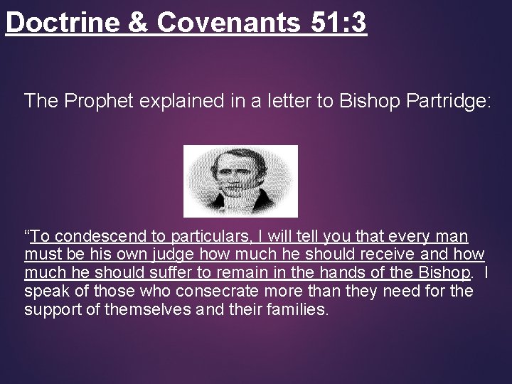 Doctrine & Covenants 51: 3 The Prophet explained in a letter to Bishop Partridge: