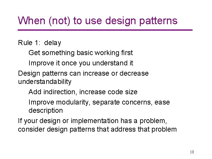 When (not) to use design patterns Rule 1: delay Get something basic working first