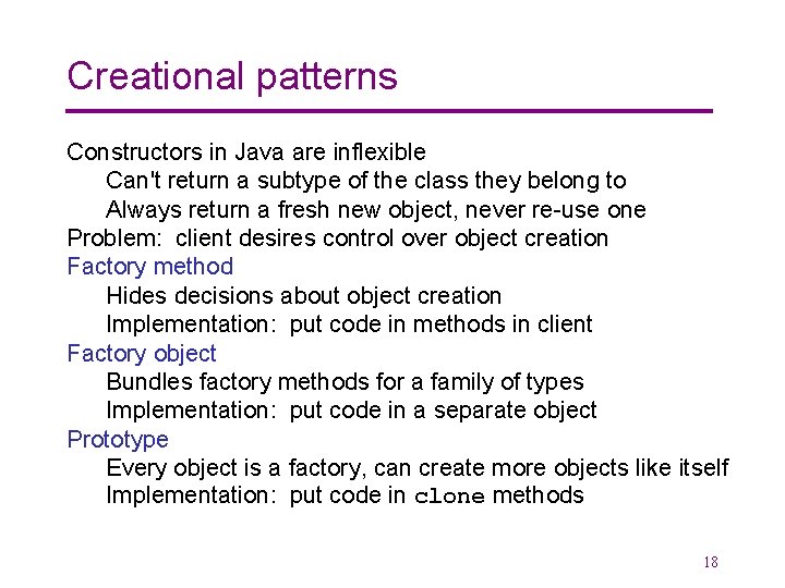 Creational patterns Constructors in Java are inflexible Can't return a subtype of the class