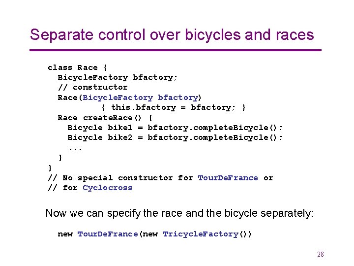 Separate control over bicycles and races class Race { Bicycle. Factory bfactory; // constructor