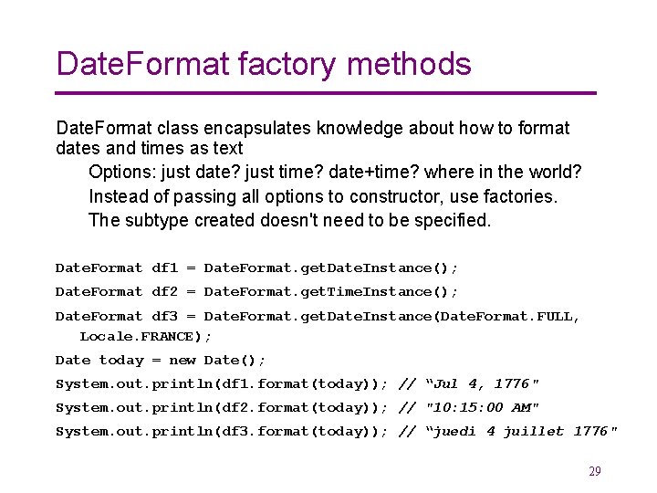 Date. Format factory methods Date. Format class encapsulates knowledge about how to format dates