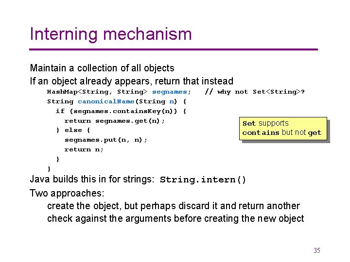 Interning mechanism Maintain a collection of all objects If an object already appears, return