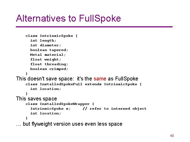 Alternatives to Full. Spoke class Intrinsic. Spoke { int length; int diameter; boolean tapered;