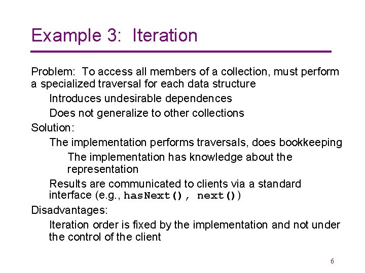 Example 3: Iteration Problem: To access all members of a collection, must perform a