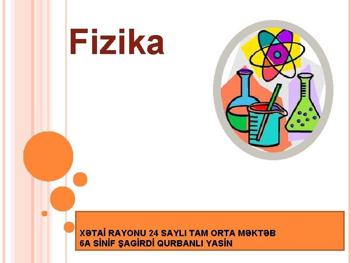 Fizika XƏTAİ RAYONU 24 SAYLI TAM ORTA MƏKTƏB 6 A SİNİF ŞAGİRDİ QURBANLI YASİN