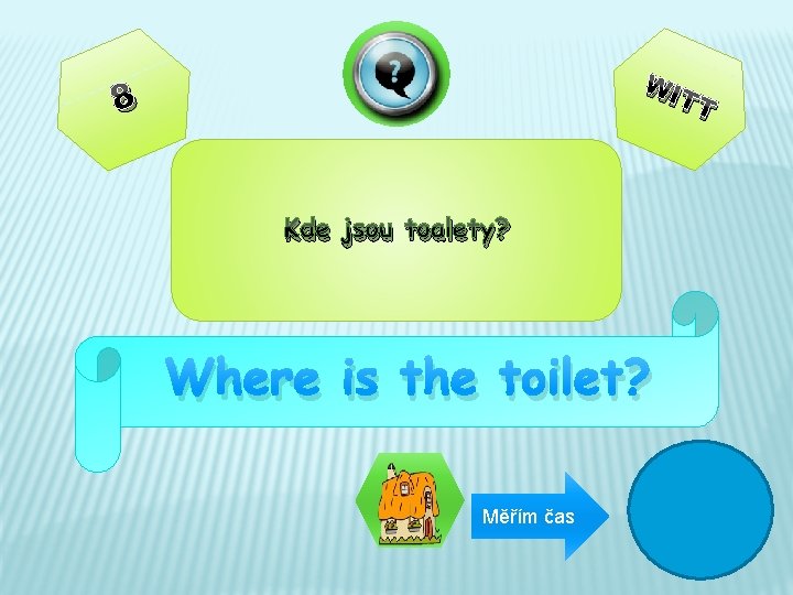 WI TT 8 Kde jsou toalety? Where is the toilet? Měřím čas 