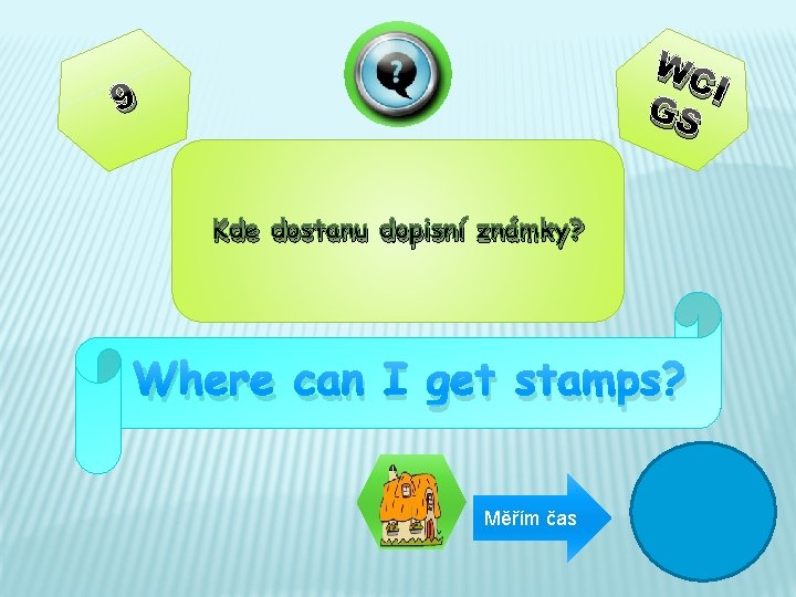 WC I GS 9 Kde dostanu dopisní známky? Where can I get stamps? Měřím