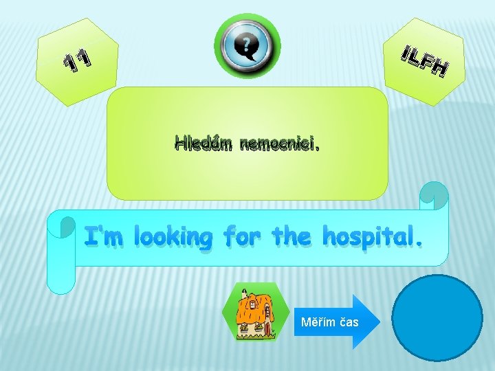 ILF 11 H Hledám nemocnici. I‘m looking for the hospital. Měřím čas 