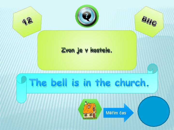 BII 12 C Zvon je v kostele. The bell is in the church. Měřím