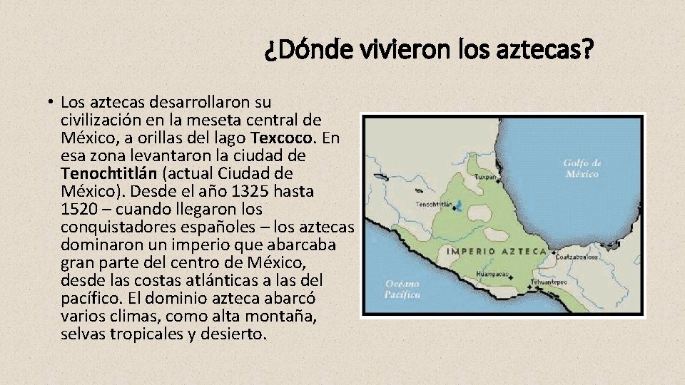 ¿Dónde vivieron los aztecas? • Los aztecas desarrollaron su civilización en la meseta central