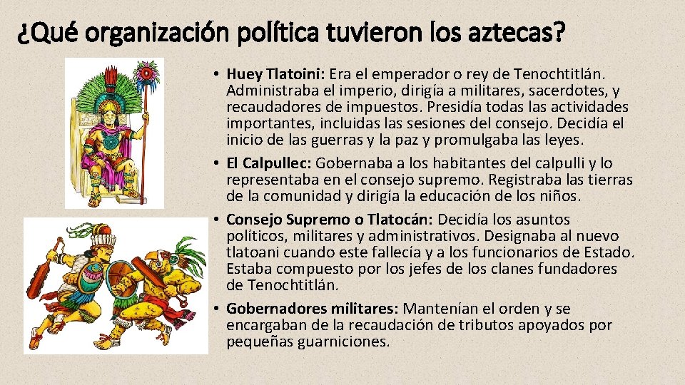 ¿Qué organización política tuvieron los aztecas? • Huey Tlatoini: Era el emperador o rey
