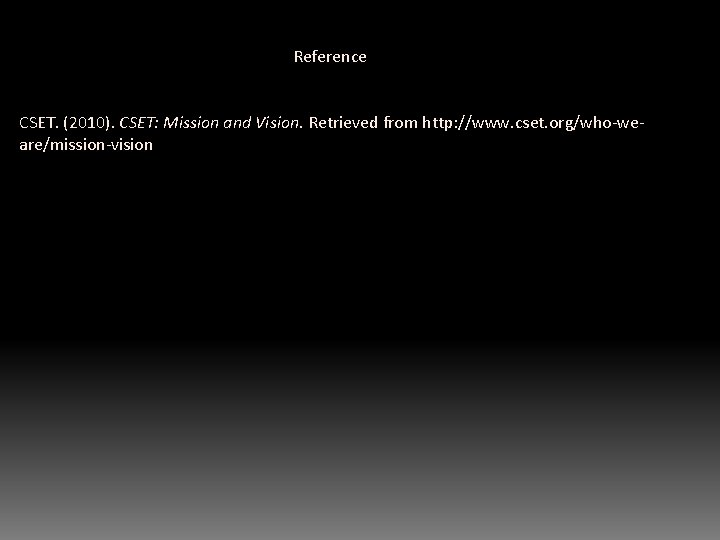 Reference CSET. (2010). CSET: Mission and Vision. Retrieved from http: //www. cset. org/who-weare/mission-vision 