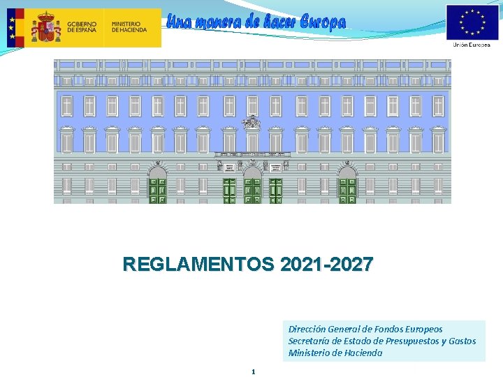 REGLAMENTOS 2021 -2027 Dirección General de Fondos Europeos Secretaría de Estado de Presupuestos y