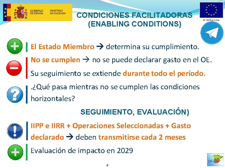 CONDICIONES FACILITADORAS (ENABLING CONDITIONS) El Estado Miembro determina su cumplimiento. No se cumplen no