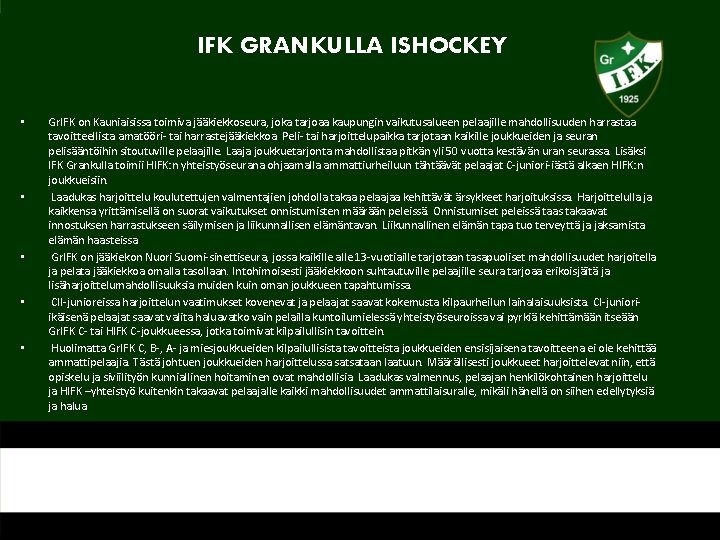 IFK GRANKULLA ISHOCKEY • • • Gr. IFK on Kauniaisissa toimiva jääkiekkoseura, joka tarjoaa