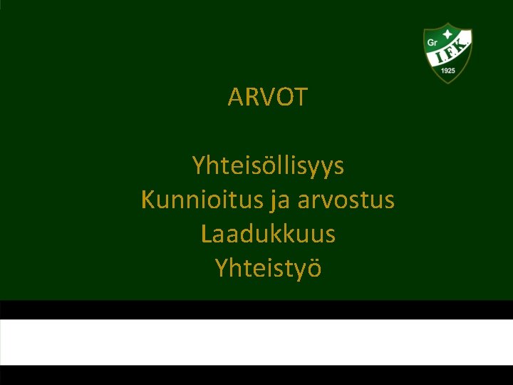 ARVOT Yhteisöllisyys Kunnioitus ja arvostus Laadukkuus Yhteistyö 