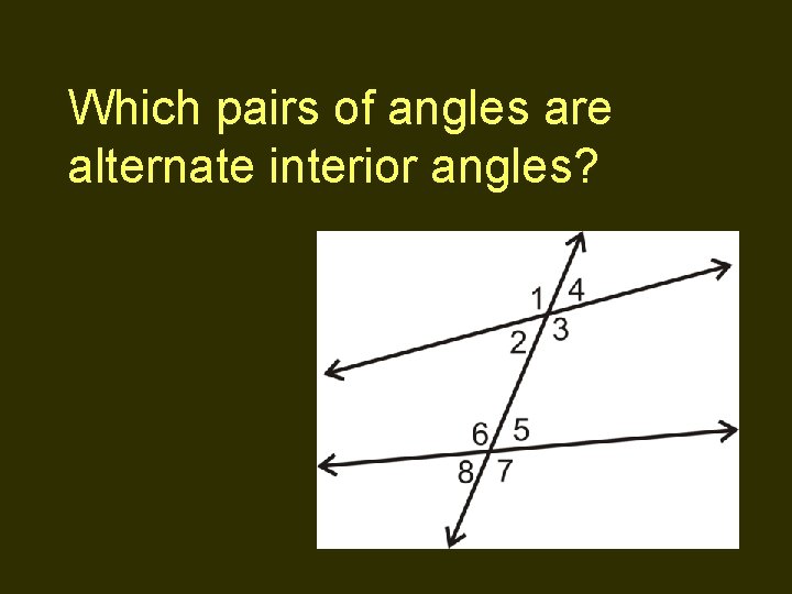 Which pairs of angles are alternate interior angles? 
