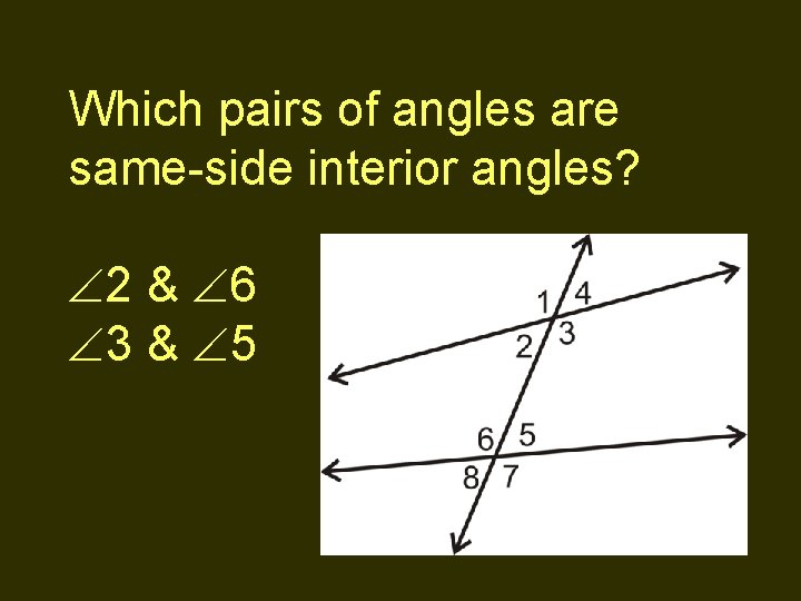 Which pairs of angles are same-side interior angles? 2 & 6 3 & 5
