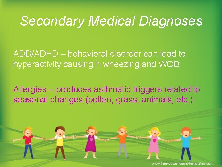 Secondary Medical Diagnoses ADD/ADHD – behavioral disorder can lead to hyperactivity causing h wheezing