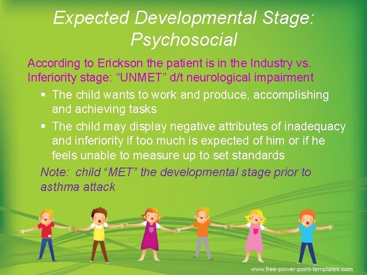 Expected Developmental Stage: Psychosocial According to Erickson the patient is in the Industry vs.