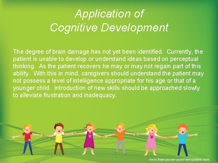Application of Cognitive Development The degree of brain damage has not yet been identified.