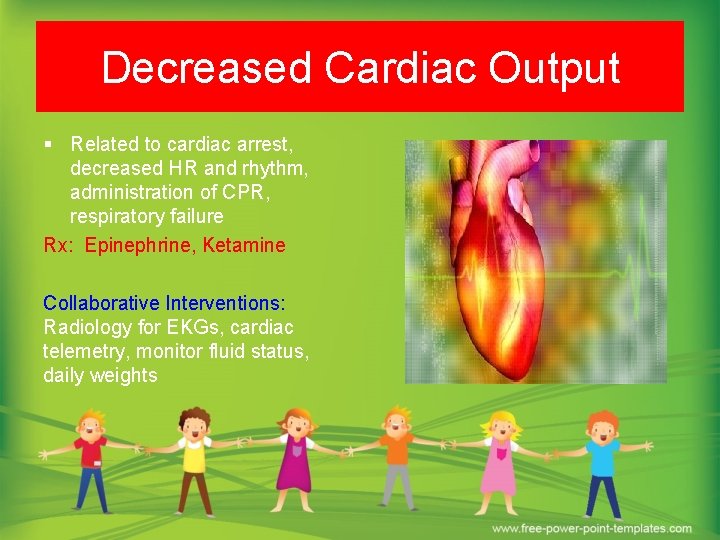 Decreased Cardiac Output § Related to cardiac arrest, decreased HR and rhythm, administration of