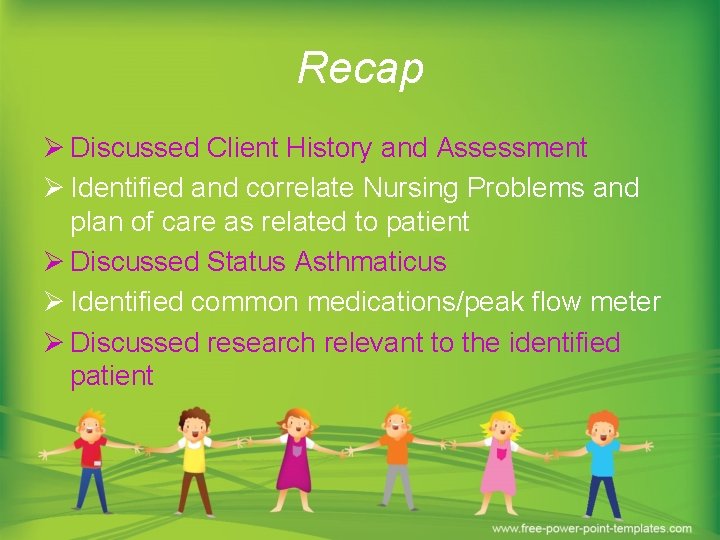 Recap Ø Discussed Client History and Assessment Ø Identified and correlate Nursing Problems and