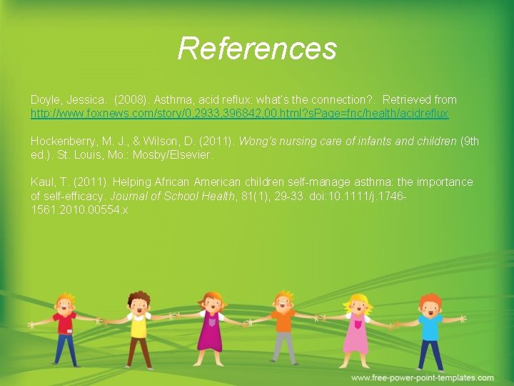 References Doyle, Jessica. (2008). Asthma, acid reflux: what’s the connection? . Retrieved from http: