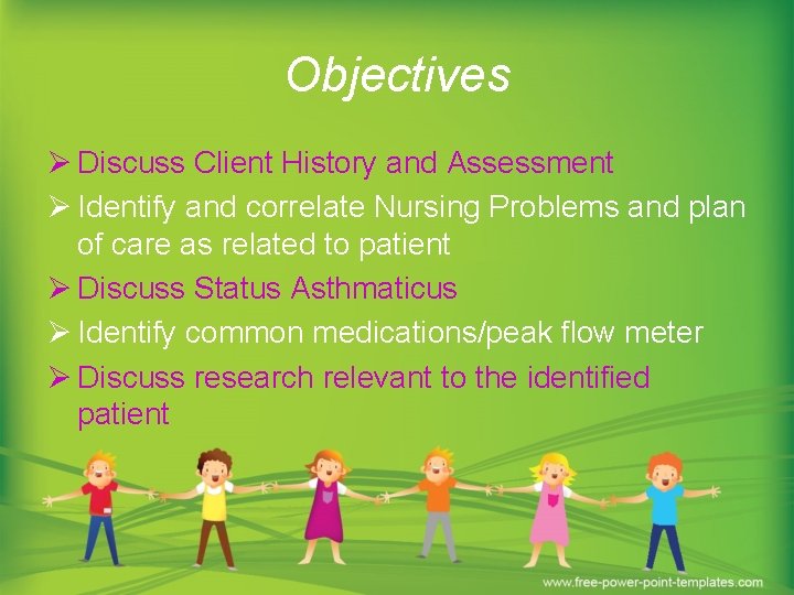 Objectives Ø Discuss Client History and Assessment Ø Identify and correlate Nursing Problems and