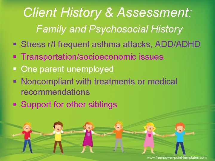 Client History & Assessment: Family and Psychosocial History § § Stress r/t frequent asthma