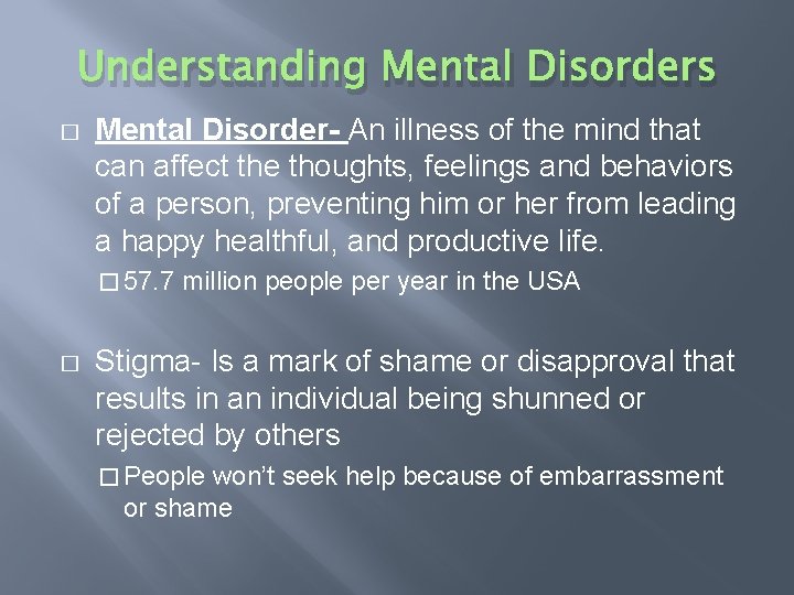 Understanding Mental Disorders � Mental Disorder- An illness of the mind that can affect