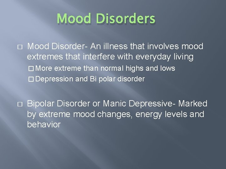 Mood Disorders � Mood Disorder- An illness that involves mood extremes that interfere with