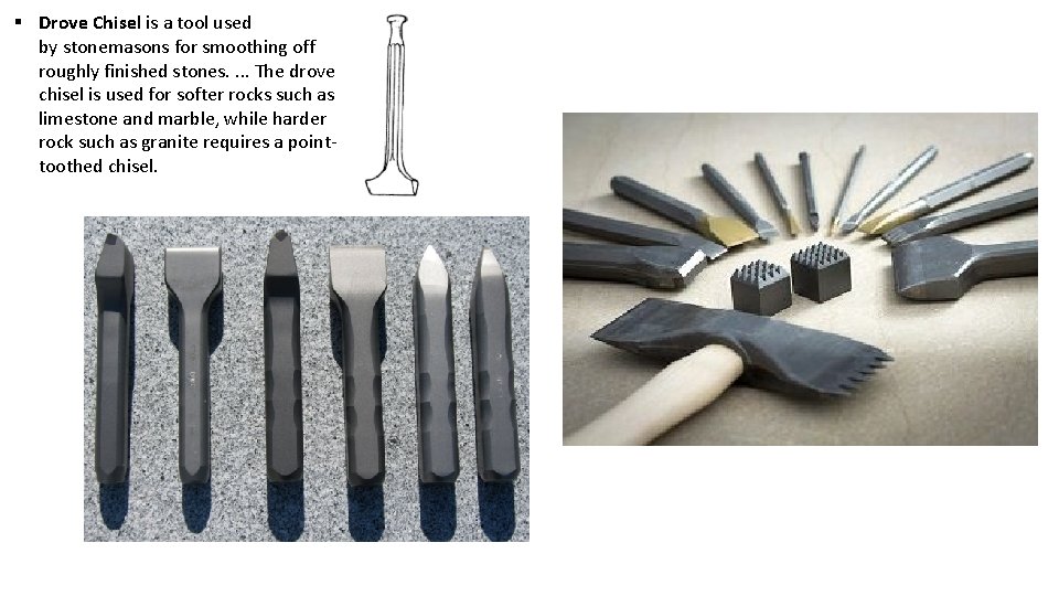 § Drove Chisel is a tool used by stonemasons for smoothing off roughly finished