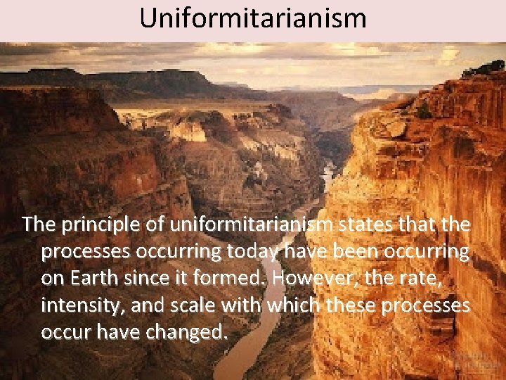 Uniformitarianism The principle of uniformitarianism states that the processes occurring today have been occurring Uniformitarianism The principle of uniformitarianism states that the processes occurring today have been occurring