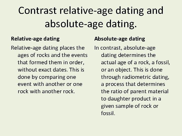 Contrast relative-age dating and absolute-age dating. Relative-age dating Absolute-age dating Relative-age dating places the Contrast relative-age dating and absolute-age dating. Relative-age dating Absolute-age dating Relative-age dating places the