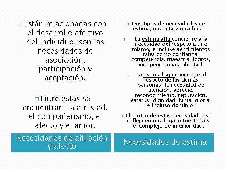 � Están relacionadas con el desarrollo afectivo del individuo, son las necesidades de asociación,