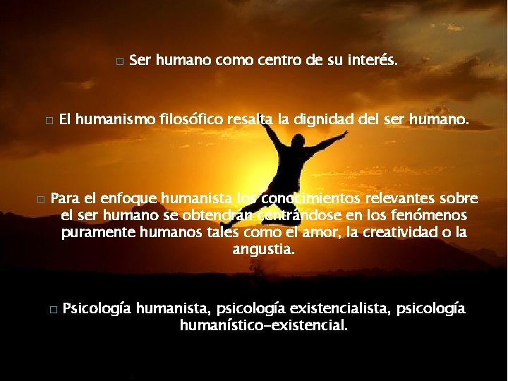 � � � Ser humano como centro de su interés. El humanismo filosófico resalta