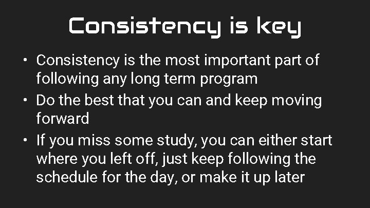 Consistency is key • Consistency is the most important part of following any long