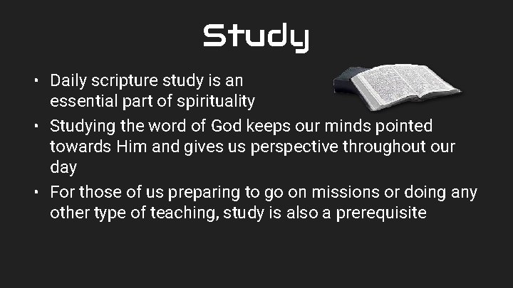 Study • Daily scripture study is an essential part of spirituality • Studying the