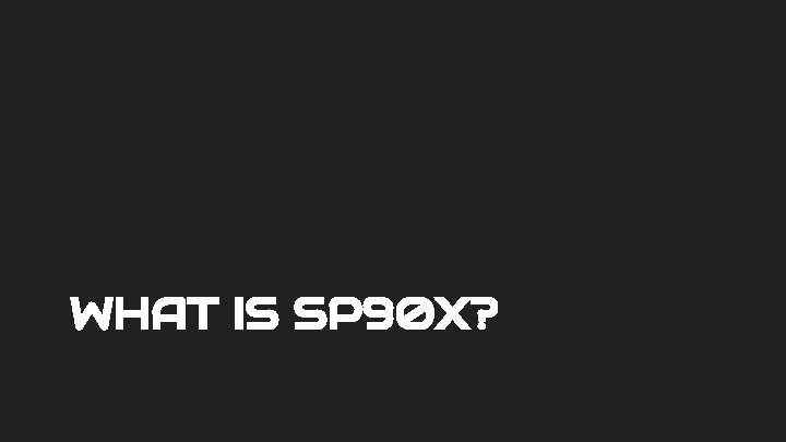 WHAT IS SP 90 X? 