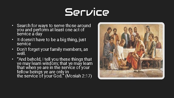 Service • Search for ways to serve those around you and perform at least