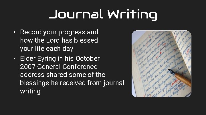 Journal Writing • Record your progress and how the Lord has blessed your life