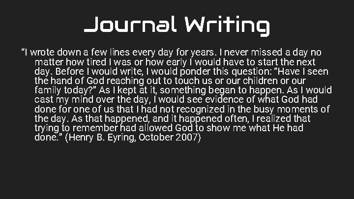 Journal Writing “I wrote down a few lines every day for years. I never