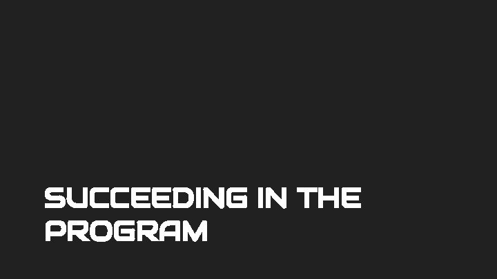 SUCCEEDING IN THE PROGRAM 