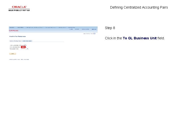 Defining Centralized Accounting Pairs Step 8 Click in the To GL Business Unit field.