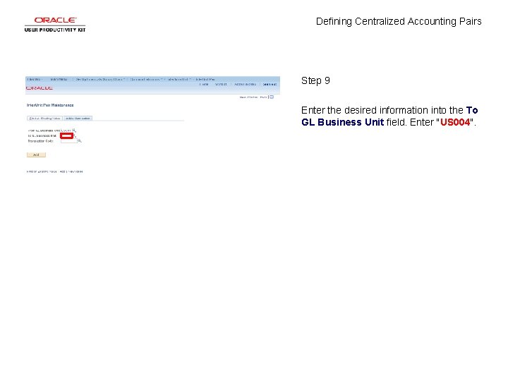 Defining Centralized Accounting Pairs Step 9 Enter the desired information into the To GL