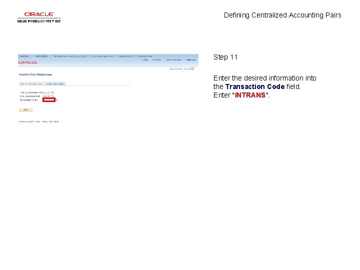 Defining Centralized Accounting Pairs Step 11 Enter the desired information into the Transaction Code