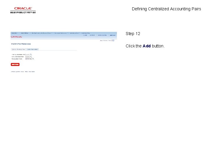 Defining Centralized Accounting Pairs Step 12 Click the Add button. 
